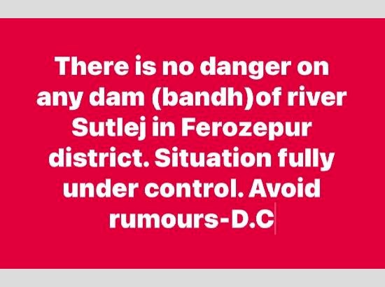 फिरोजपुर जिले में सतलुज नदी के किसी भी बांध पर कोई खतरा नहीं, स्थिति पूरी तरह नियंत्रण में, अफवाहों से बचें!